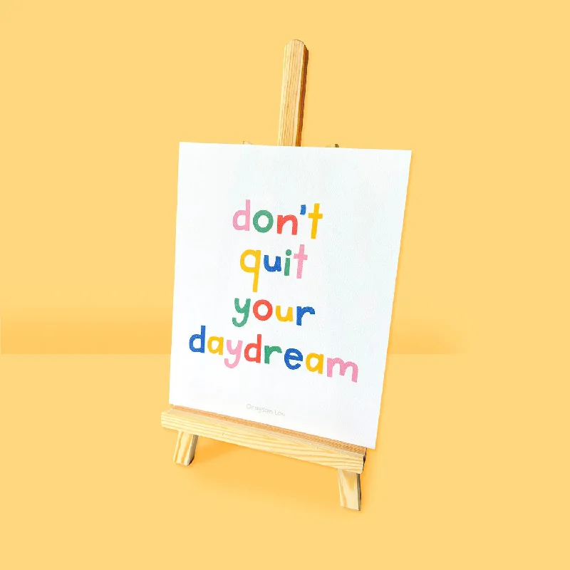 'don't quit your daydream' Print